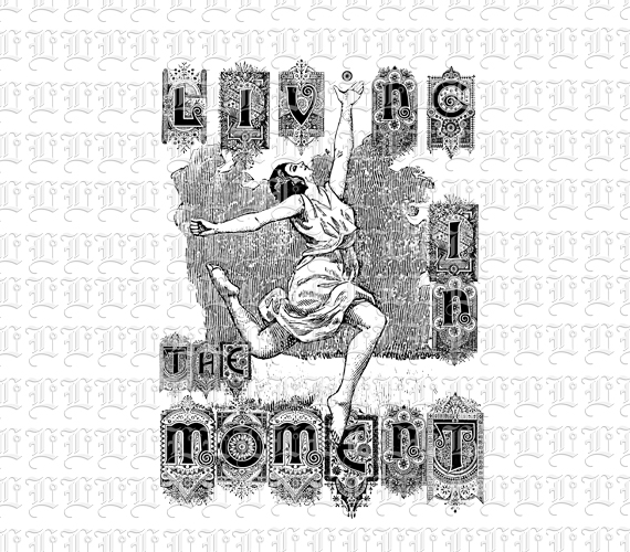 Living in the Moment Sign Art Nouveau Embelished Font Dancer Graphic Illustration High Quality Printable Image